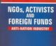 NGOs, ACTIVISTS & FOREIGN FUNDS – Anti- Nation Industry